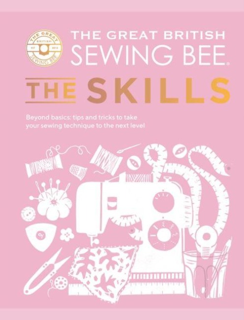 The Great British Sewing Bee: The Skills - Caroline Akselson, The Great British Sewing Bee