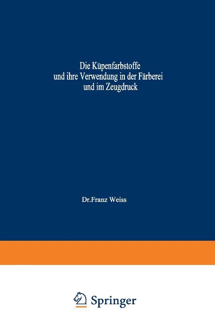 Die Küpenfarbstoffe und ihre Verwendung in der Färberei und im Zeugdruck - Franz Weiss