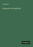 Alexander von Humboldt - H. Klencke