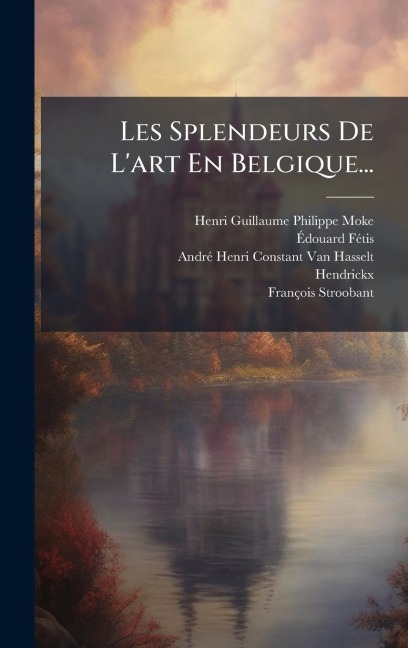 Les Splendeurs De L'art En Belgique... - Ã& Fã(c)Tis