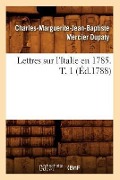 Cover-Bild zum Titel 'Lettres Sur l'Italie En 1785. T. 1 (Éd.1788)' von 'Charles-Marguerite-Jean-Baptiste Mercier Dupaty'