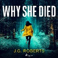 Why She Died - J. G. Roberts