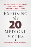 Cover-Bild zum Titel 'Exposing the Twenty Medical Myths' von 'Arthur Garson Jr., Ryan Holeywell'