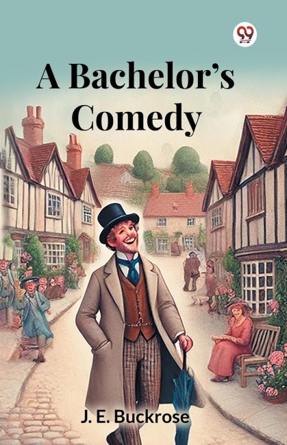 A Bachelor's Comedy - J. E. Buckrose
