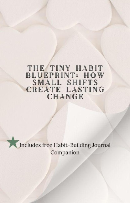 .The Tiny Habit Blueprint: How Small Shifts Create Lasting Change - Bea Smith