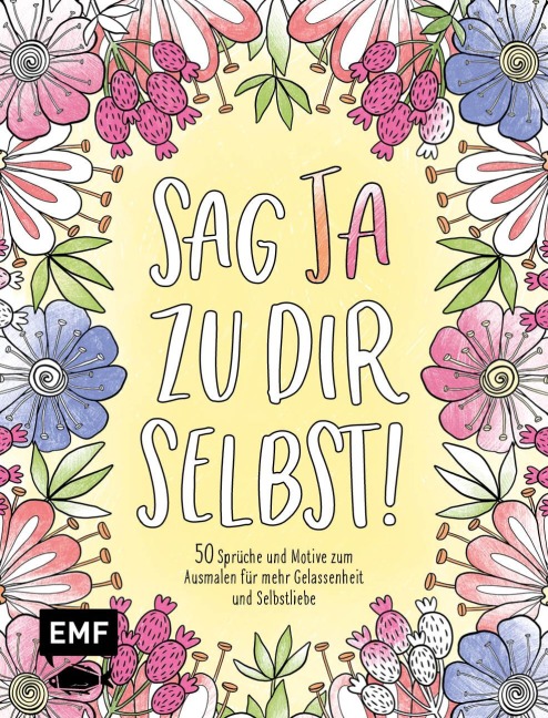 Sag Ja zu dir selbst! - 50 Sprüche und Motive zum Ausmalen für mehr Gelassenheit und Selbstliebe - 