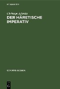 Cover-Bild zum Titel 'Der häretische Imperativ' von 'Christoph Schmidt'