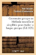 Grammaire Grecque Ou Méthode Nouvelle Et Simplifiée Pour Étudier La Langue Grecque - Jean-Jacques Courtaud-Divernéresse