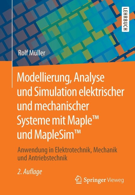 Modellierung, Analyse und Simulation elektrischer und mechanischer Systeme mit Maple(TM) und MapleSim(TM) - Rolf Müller
