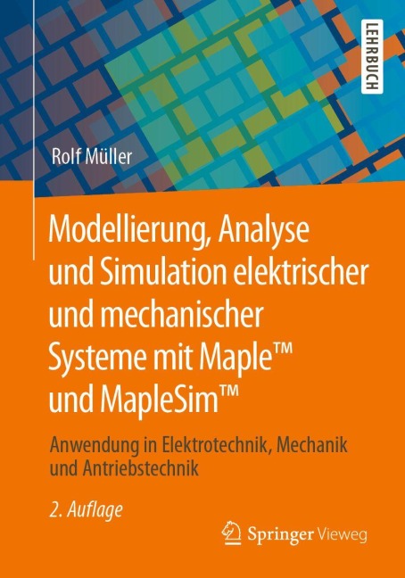 Modellierung, Analyse und Simulation elektrischer und mechanischer Systeme mit Maple(TM) und MapleSim(TM) - Rolf Müller