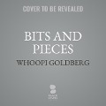 Bits and Pieces - Whoopi Goldberg