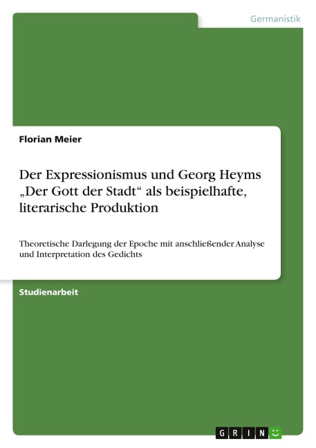 Der Expressionismus und Georg Heyms "Der Gott der Stadt" als beispielhafte, literarische Produktion - Florian Meier