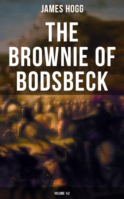 The Brownie of Bodsbeck (Volume 1&2) - James Hogg