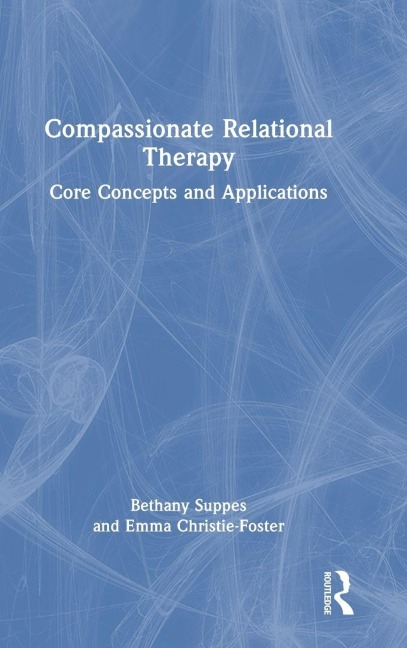 Compassionate Relational Therapy - Bethany Suppes, Emma Christie-Foster
