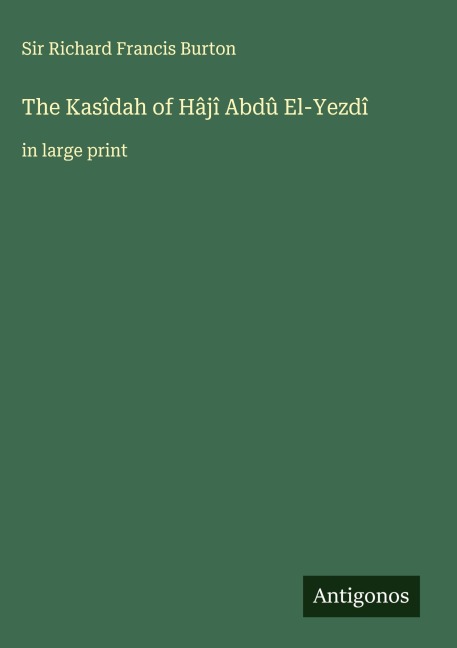 The Kasîdah of Hâjî Abdû El-Yezdî - Richard Francis Burton