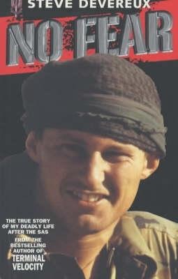 No Fear: My True Story of My Deadly Life After the SAS - Steve Devereux