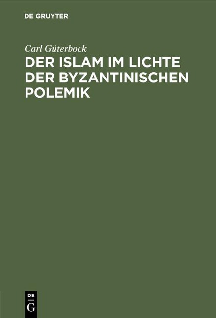 Der Islam im Lichte der byzantinischen Polemik - Carl Güterbock