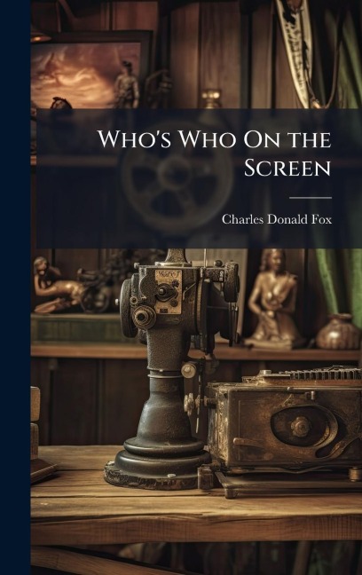 Who's Who On the Screen - Charles Donald Fox