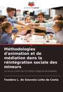 Cover-Bild zum Titel 'Méthodologies d'animation et de médiation dans la réintégration sociale des mineurs' von 'Teodora L. de Gouveia Leite da Costa'