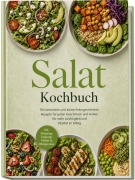 Cover-Bild zum Titel 'Salat Kochbuch: Die leckersten und abwechslungsreichsten Rezepte für jeden Geschmack und Anlass - für mehr Leichtigkeit und Vitalität im Alltag - inkl. Dressings, Toppings, Pickles & Röstgemüse' von 'Jette Linden'