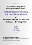 Cover-Bild zum Titel 'Das unterrichtsbegleitende Prüfungsvorbereitungsbuch Kaufmännische Steuerung von Geschäftsprozessen für Kauffrau/Kaufmann im Groß- und Außenhandelsmanagement' von 'Christoph Basek'