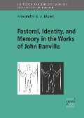 Cover-Bild zum Titel 'Pastoral, Identity, and Memory in the Works of John Banville' von 'Alexander G. Z. Myers'