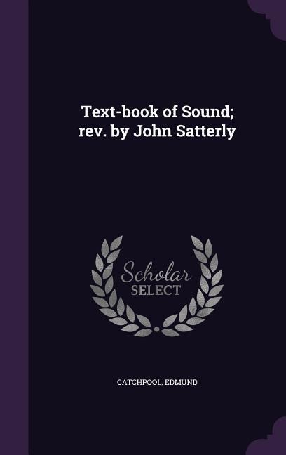 Text-book of Sound; rev. by John Satterly - Edmund Catchpool