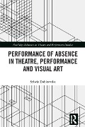 Cover-Bild zum Titel 'Performance of Absence in Theatre, Performance and Visual Art' von 'Sylwia Dobkowska'
