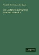 Cover-Bild zum Titel 'Des Landgrafen Ludwig's des Frommen Kreuzfahrt' von 'Friedrich Heinrich Von Der Hagen'