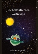 Cover-Bild zum Titel 'Die Beschützer des Weltraums' von 'Christin Spalek'
