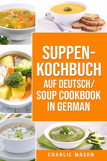 Suppenkochbuch Auf Deutsch/ Soup cookbook In German - Charlie Mason