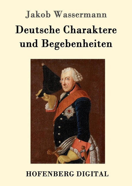 Deutsche Charaktere und Begebenheiten - Jakob Wassermann