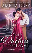 Cover-Bild zum Titel 'Only a Duchess Would Dare' von 'Amelia Grey'