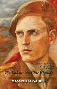 The Labour and the Wounds: A Personal Chronicle of One Man's Fight for Freedom - Clement Salvadori