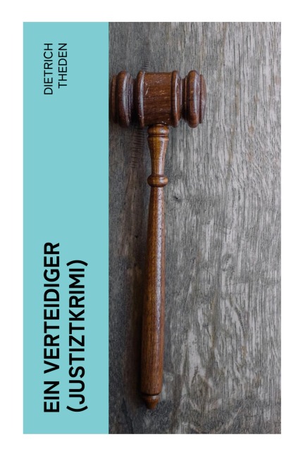 Ein Verteidiger (Justiztkrimi) - Dietrich Theden