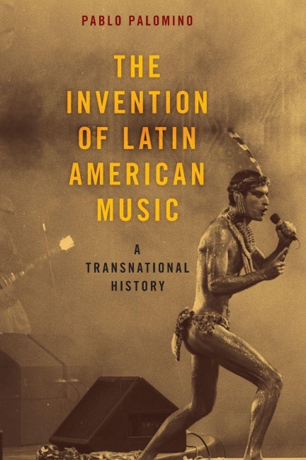Invention of Latin American Music - Pablo Palomino