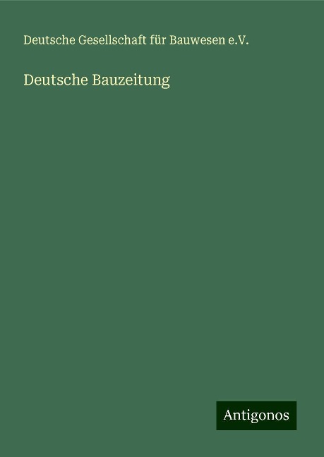 Deutsche Bauzeitung - Deutsche Gesellschaft für Bauwesen e. V.