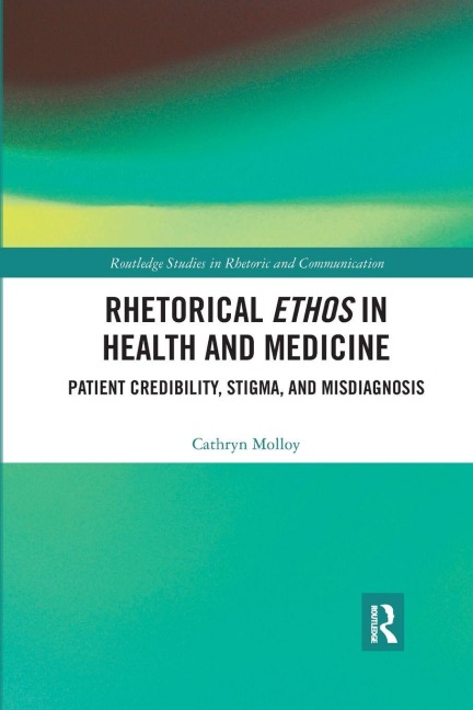Rhetorical Ethos in Health and Medicine - Cathryn Molloy