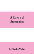 Cover-Bild zum Titel 'A history of aeronautics' von 'E. Charles Vivian'