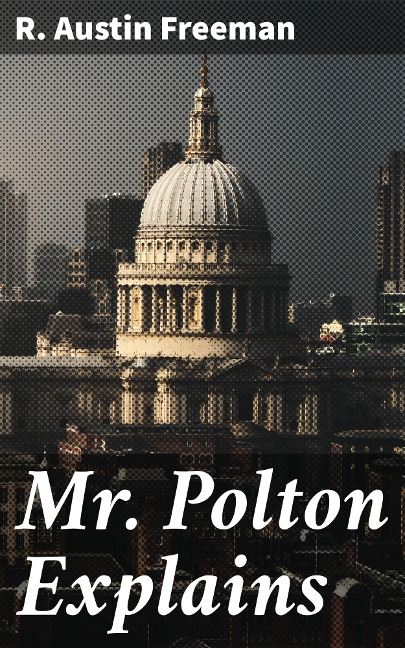 Mr. Polton Explains - R. Austin Freeman