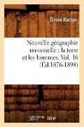 Cover-Bild zum Titel 'Nouvelle Géographie Universelle: La Terre Et Les Hommes. Vol. 16 (Éd.1876-1894)' von 'Elisée Reclus'