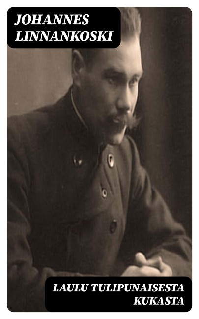 Laulu tulipunaisesta kukasta - Johannes Linnankoski