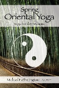 Spring Oriental Yoga: Taoist and Hatha Yoga for the Seasons - Michael Hetherington