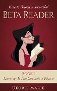 Learning the Fundamentals of Fiction (How to Become a Successful Beta Reader, #1) - Dedrie Marie