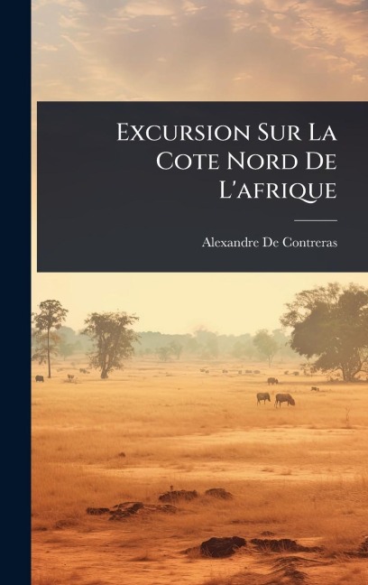 Excursion Sur La Cote Nord De L'afrique - Alexandre De Contreras