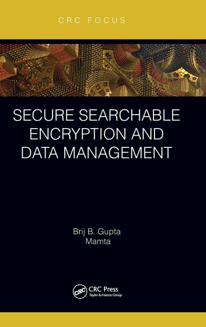 Secure Searchable Encryption and Data Management - Brij B. Gupta, Mamta