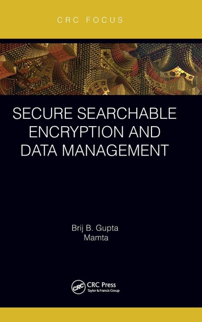 Secure Searchable Encryption and Data Management - Brij B. Gupta, Mamta