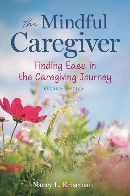 The Mindful Caregiver, 2nd Edition - Nancy L Kriseman