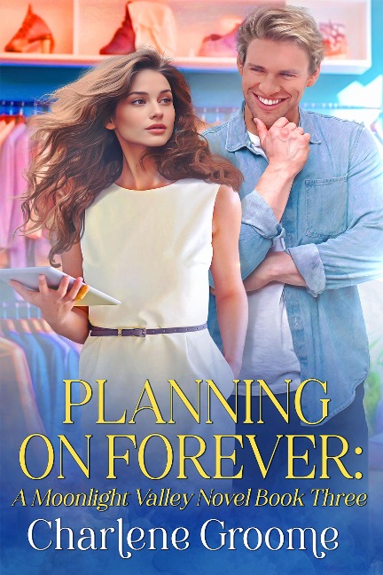 Planning on Forever (A Moonlight Valley series, #3) - Charlene Groome