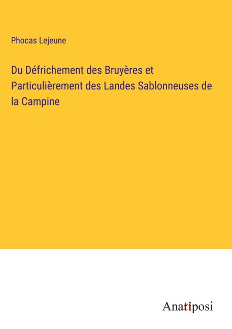 Du Défrichement des Bruyères et Particulièrement des Landes Sablonneuses de la Campine - Phocas Lejeune